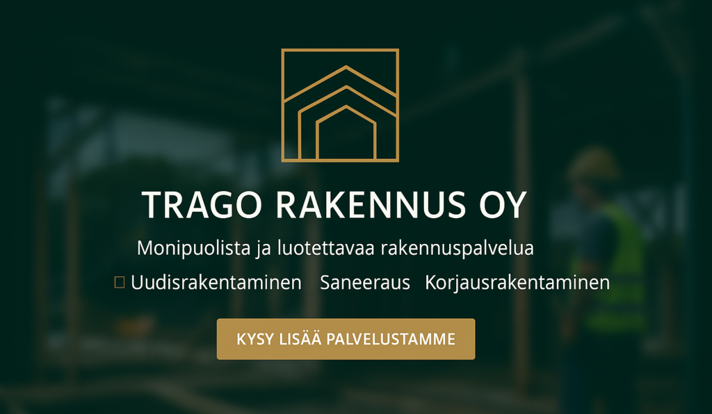 Monipuolista ja laadukasta rakennuspalvelua – Trago Rakennus